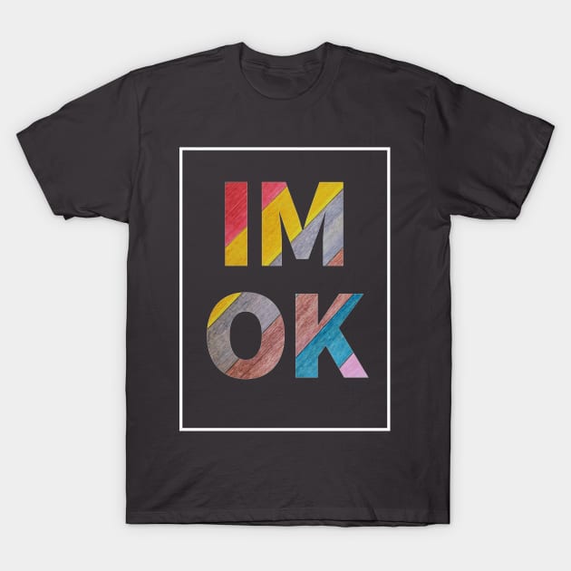 Im ok, Sure T-Shirt by SiniDesignStudio